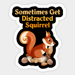 Sometimes Get Distracted Squirrel Sticker